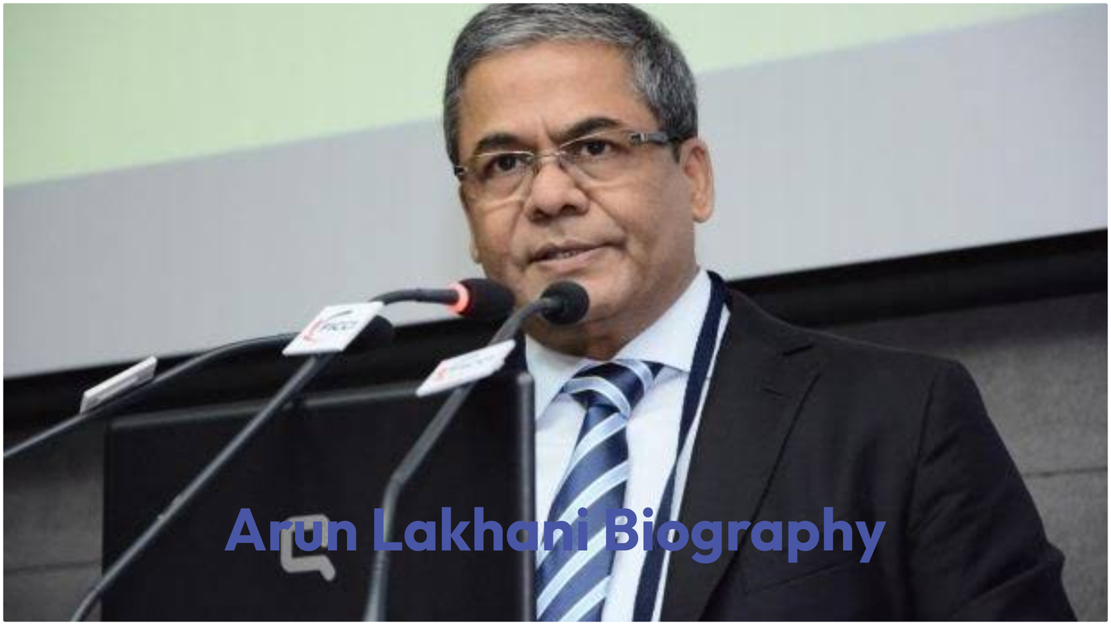 Arun Lakhani Biography